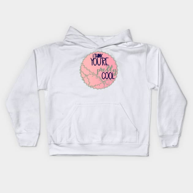 I Think You're Pretty Cool Kids Hoodie by PsychoBell